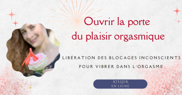 ATELIER EN LIGNE  -  Ouvrir la porte du plaisir orgasmique