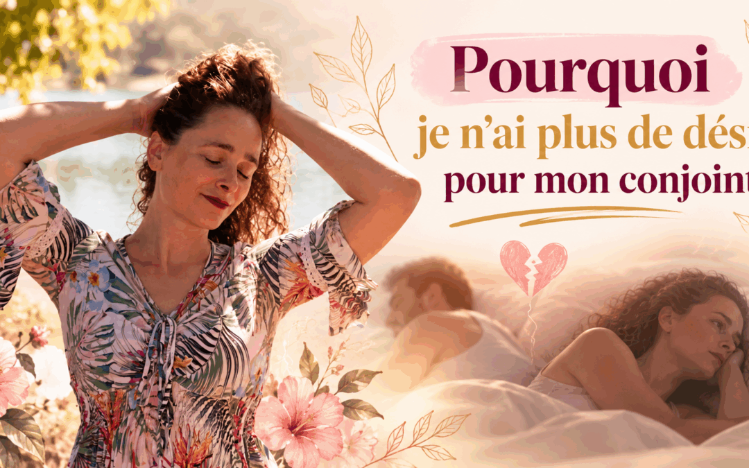Je n’ai plus de désir pour mon conjoint : comprendre la perte de libido et retrouver une sexualité épanouie