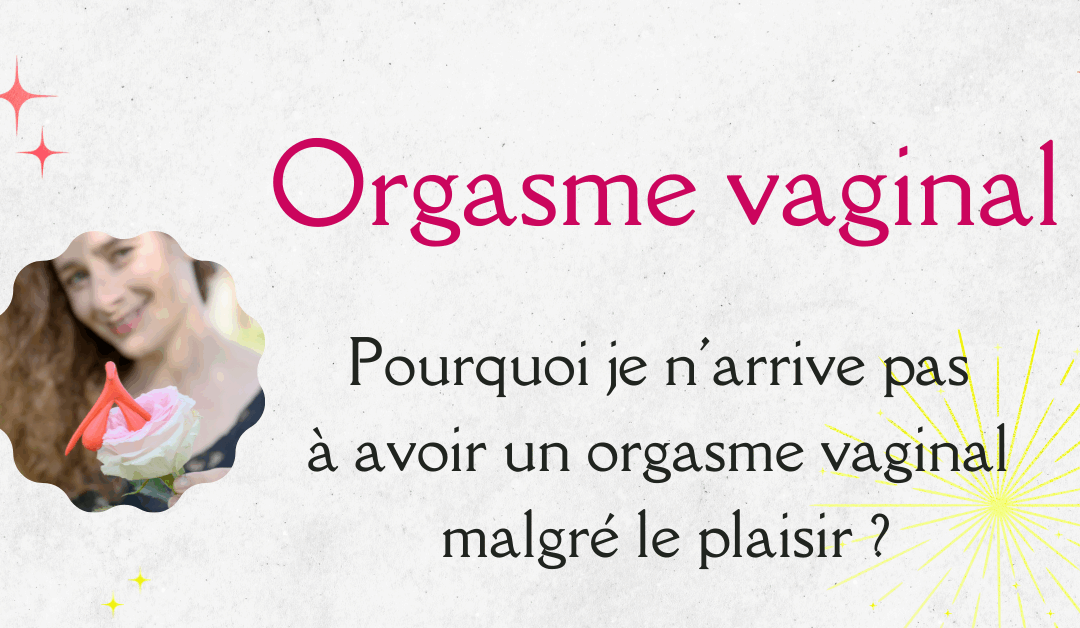 Pourquoi je n&rsquo;arrive pas à avoir un orgasme vaginal malgré le plaisir ? Comprendre le rôle du lâcher-prise et de la sécurité intérieure