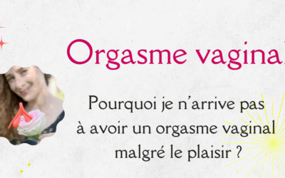 Pourquoi je n&rsquo;arrive pas à avoir un orgasme vaginal malgré le plaisir ? Comprendre le rôle du lâcher-prise et de la sécurité intérieure