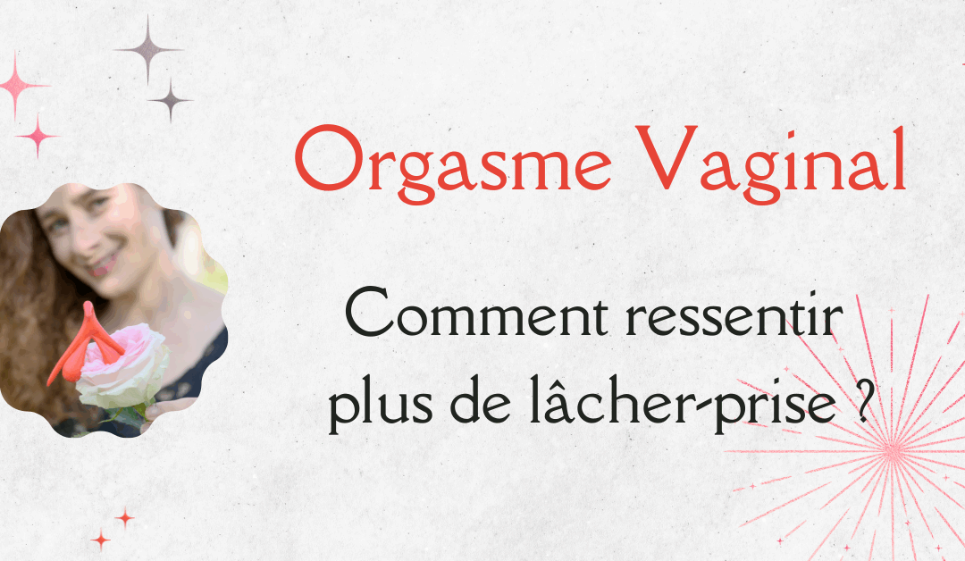 Comment avoir un orgasme vaginal ? Comprendre pourquoi certaines femmes ressentent du plaisir mais n’arrivent pas à atteindre l’orgasme pendant la pénétration