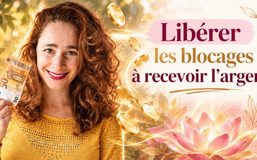 Libérer ses blocages à recevoir l&rsquo;argent : comprendre pourquoi il est parfois si difficile de vivre pleinement de son activité
