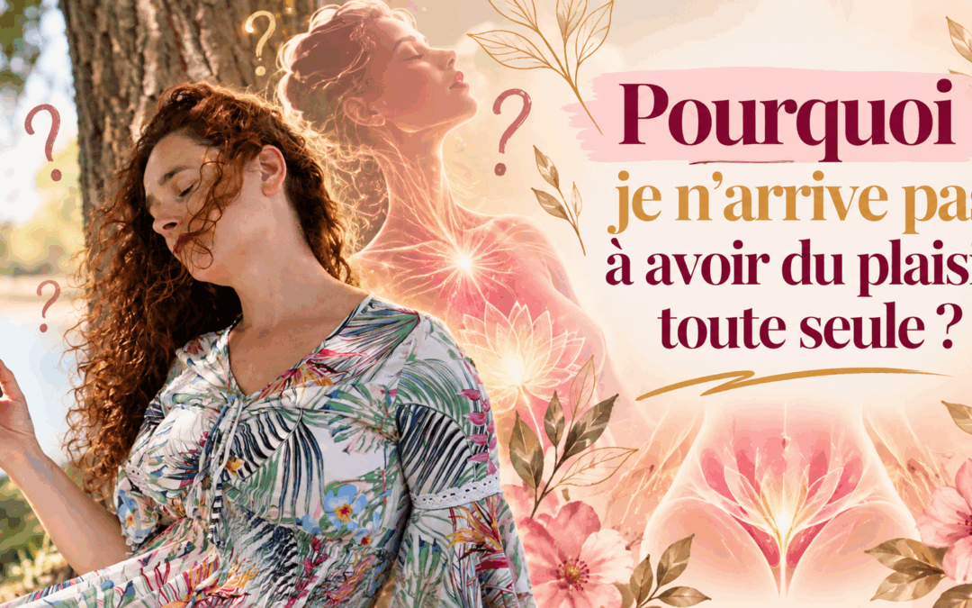 Pourquoi je n&rsquo;arrive pas à jouir seule quand je me caresse ?